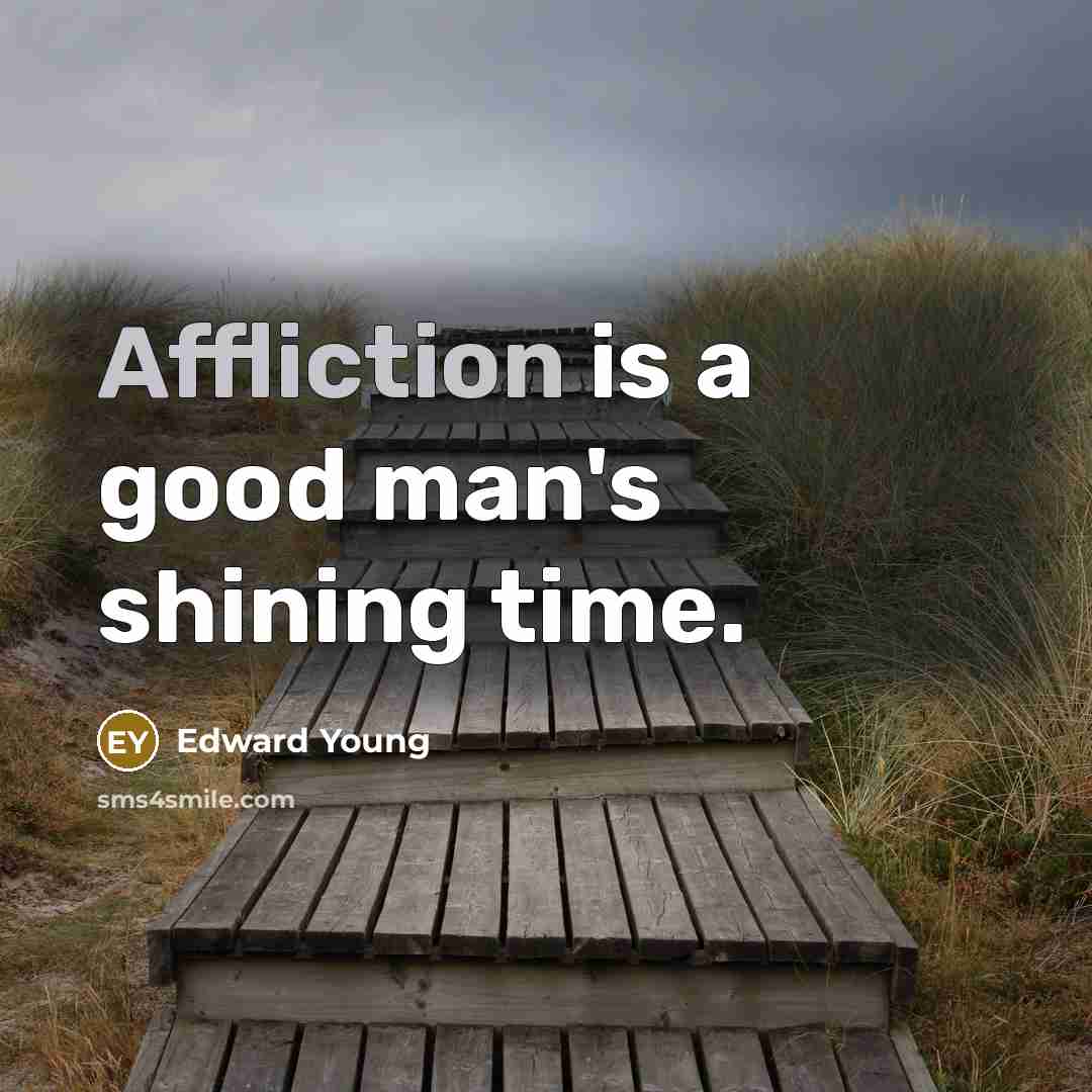 “Affliction is a good man's shining time.…” quote by Edward Young