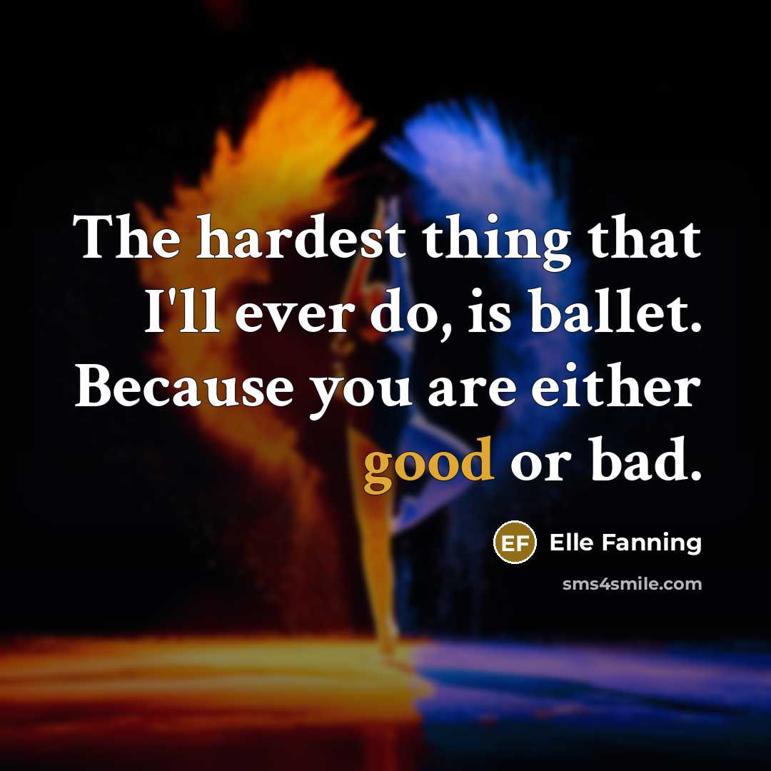 “The hardest thing that I'll ever do, is ballet. Because…” quote by Elle Fanning