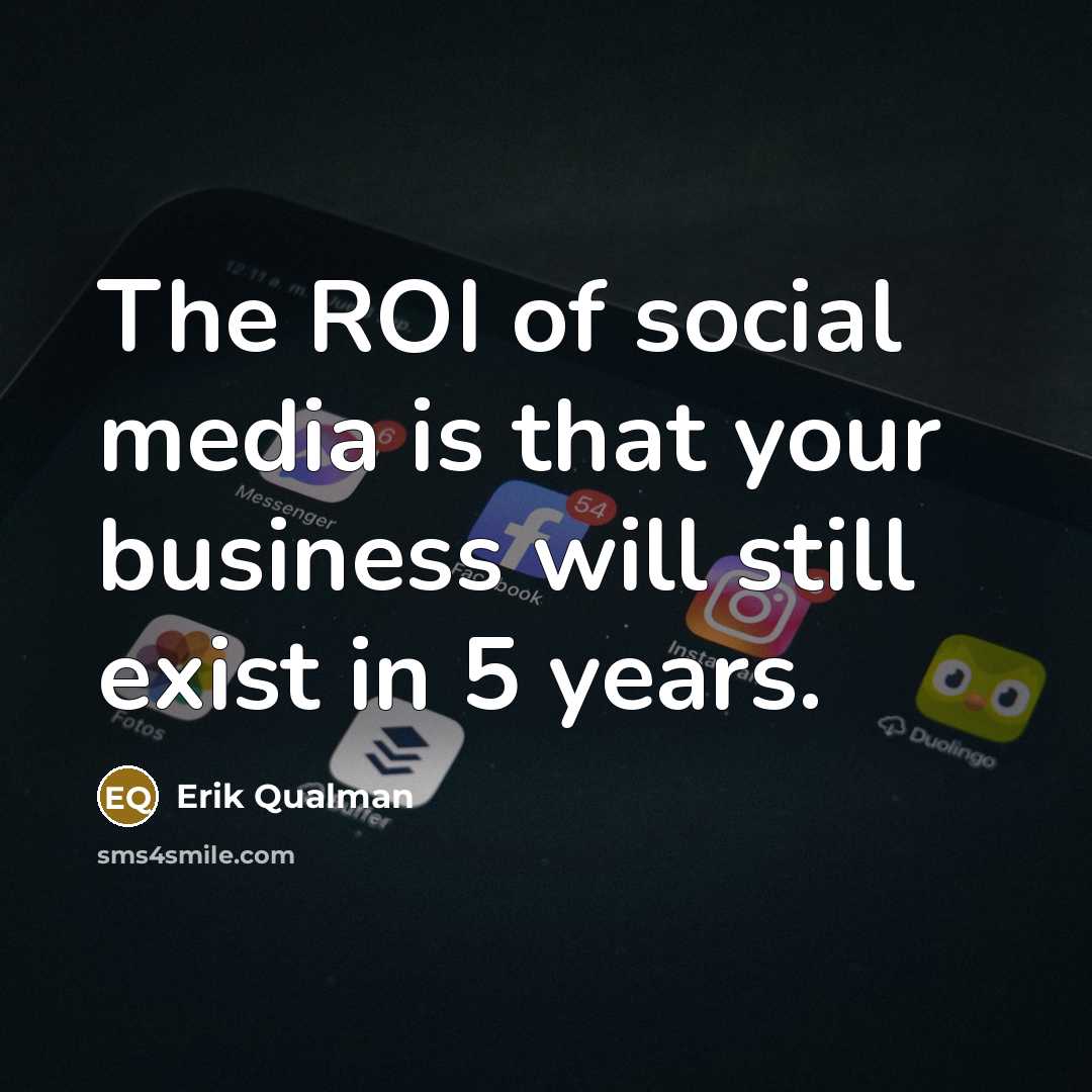 “The ROI of social media is that your business will…” quote by Erik Qualman