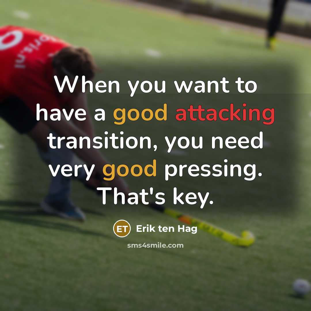 “When you want to have a good attacking transition, you need very good pressing. That's key.” quote by Erik ten Hag