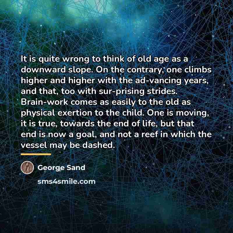 “It is quite wrong to think of old age as…” quote by George Sand