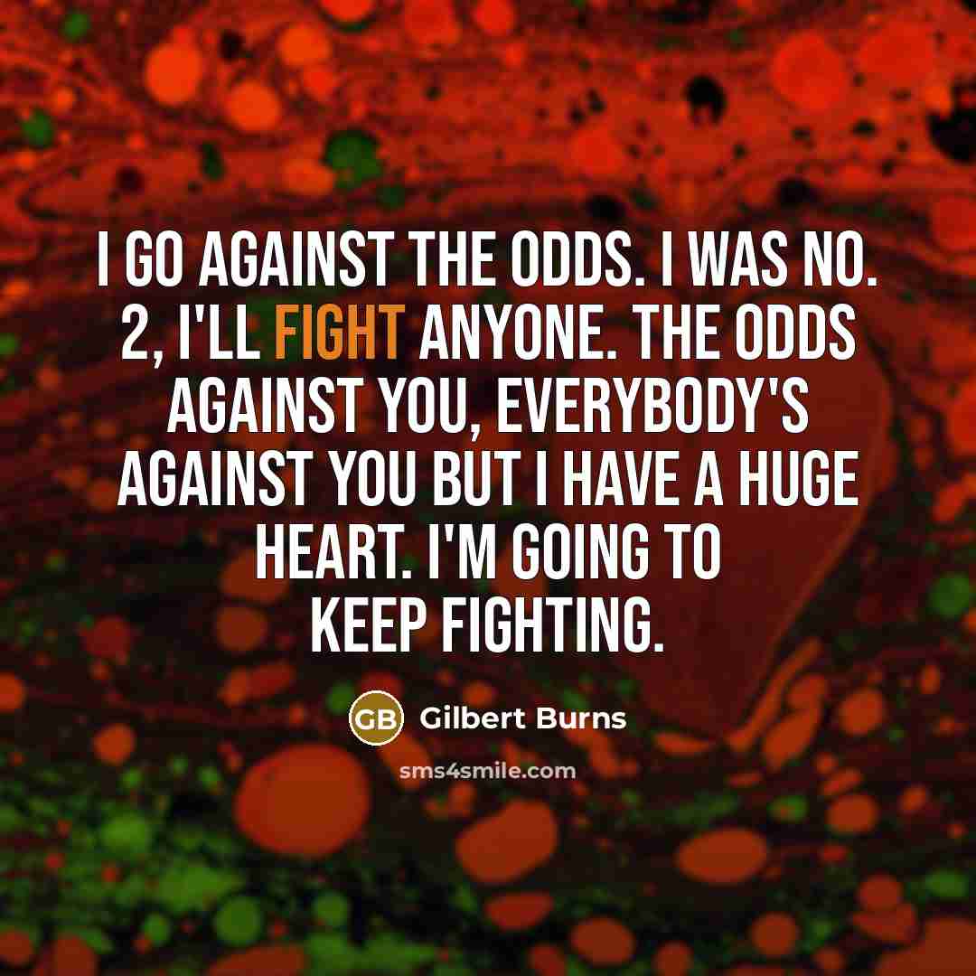 “I go against the odds. I was No. 2, I'll…” quote by Gilbert Burns