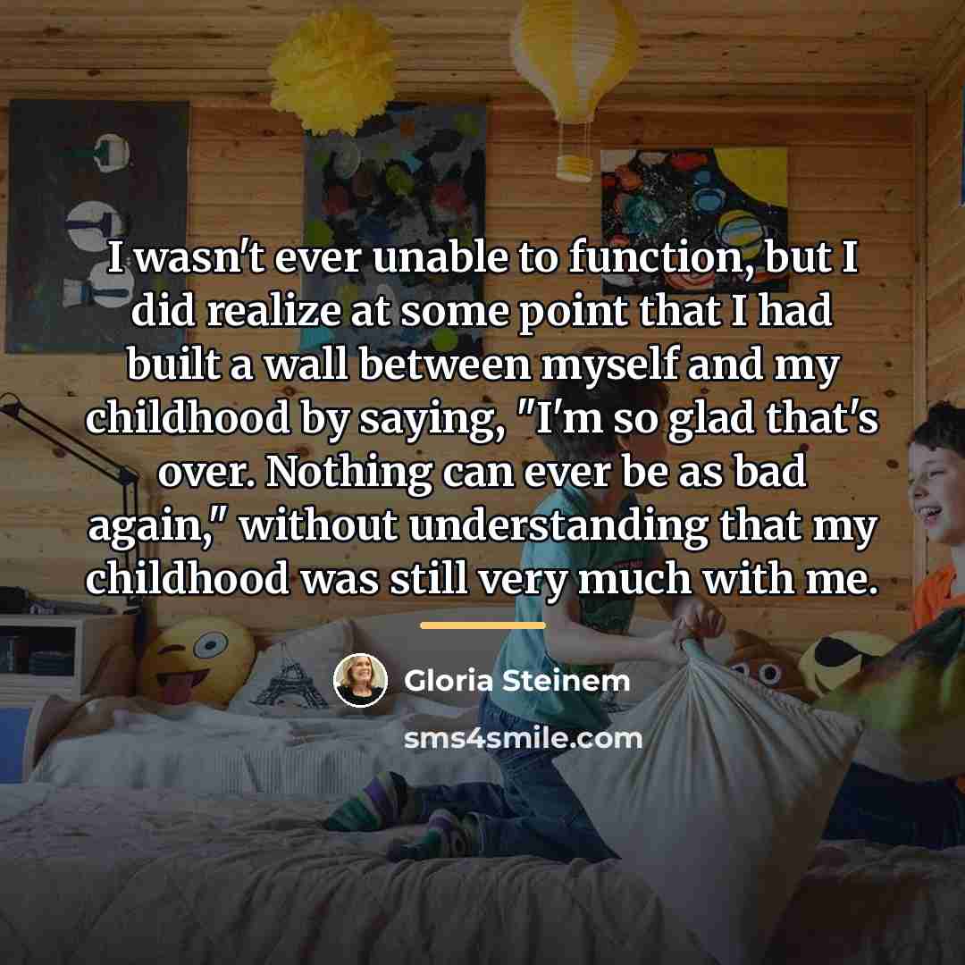 “I wasn't ever unable to function, but I did realize…” quote by Gloria Steinem