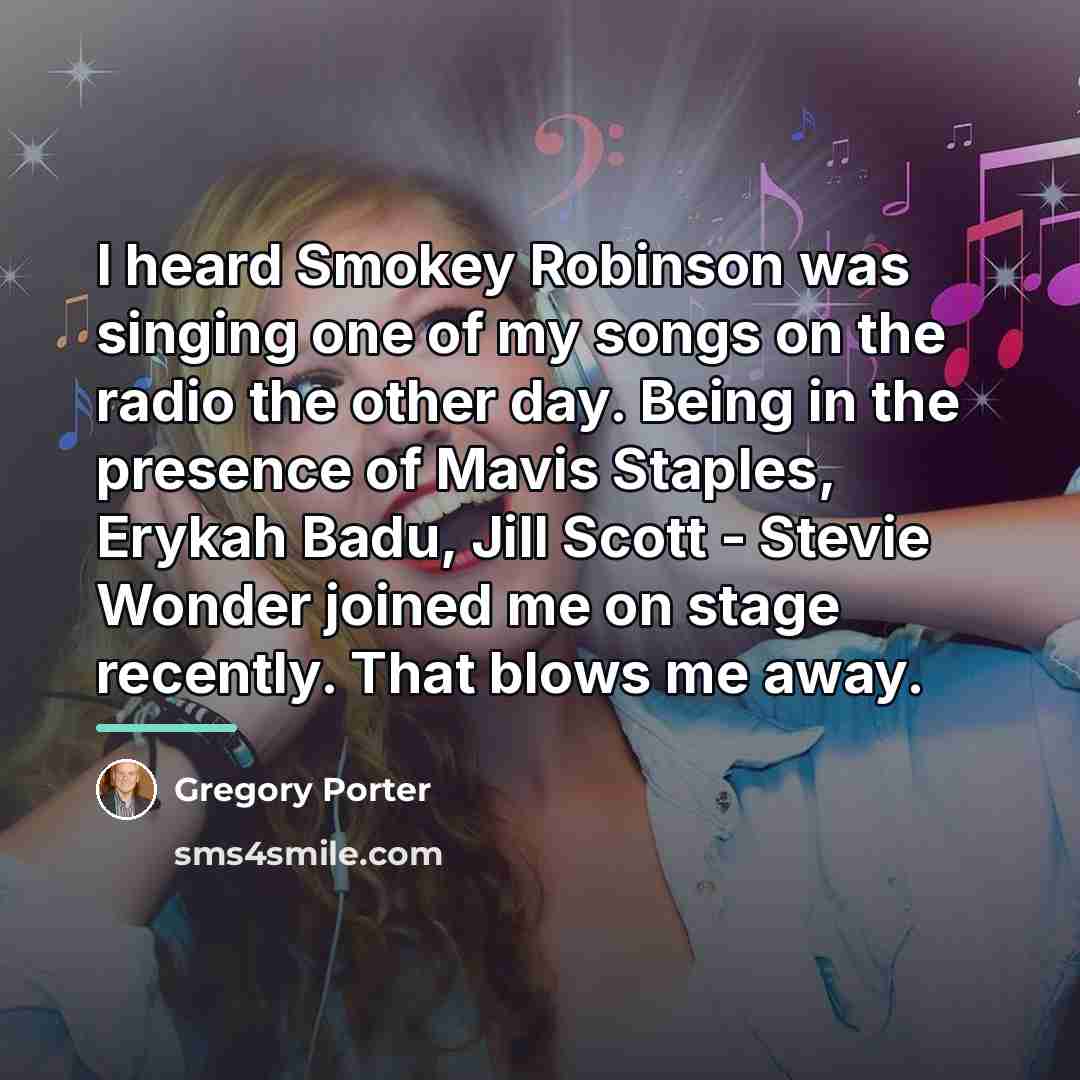 “I heard Smokey Robinson was singing one of my songs…” quote by Gregory Porter