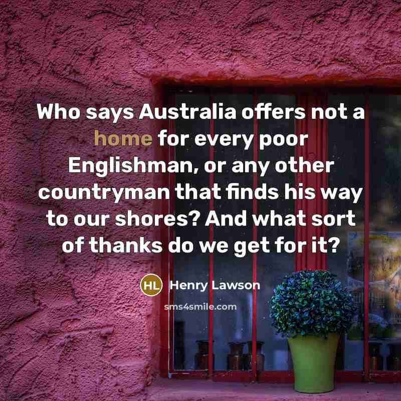 “Who says Australia offers not a home for every poor…” quote by Henry Lawson