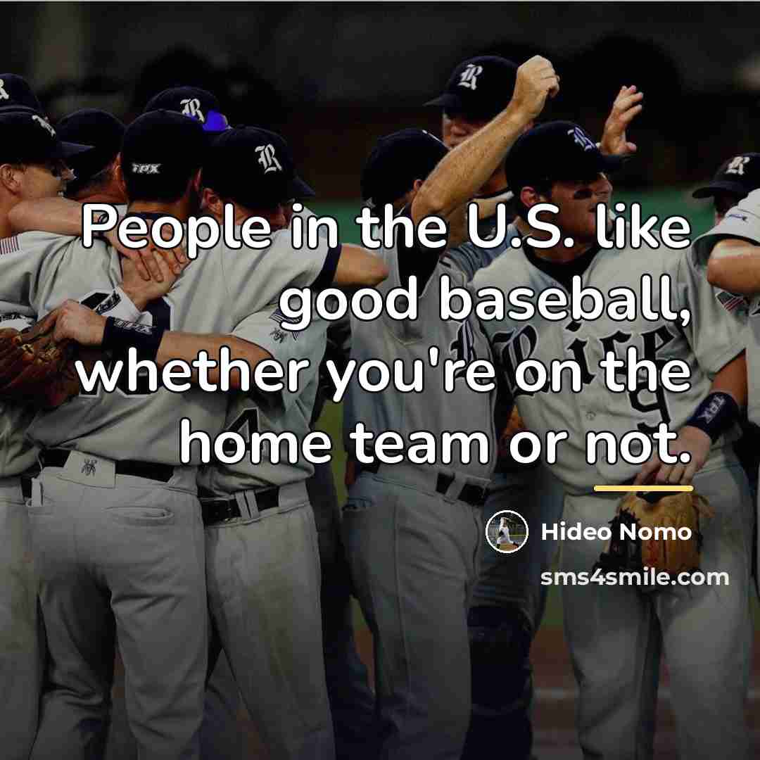 “People in the U.S. like good baseball, whether you're on…” quote by Anonymous