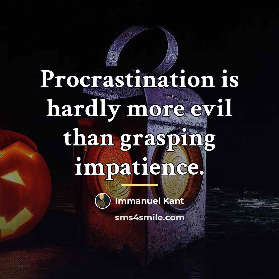 “Procrastination is hardly more evil than grasping impatience.…” quote by Immanuel Kant