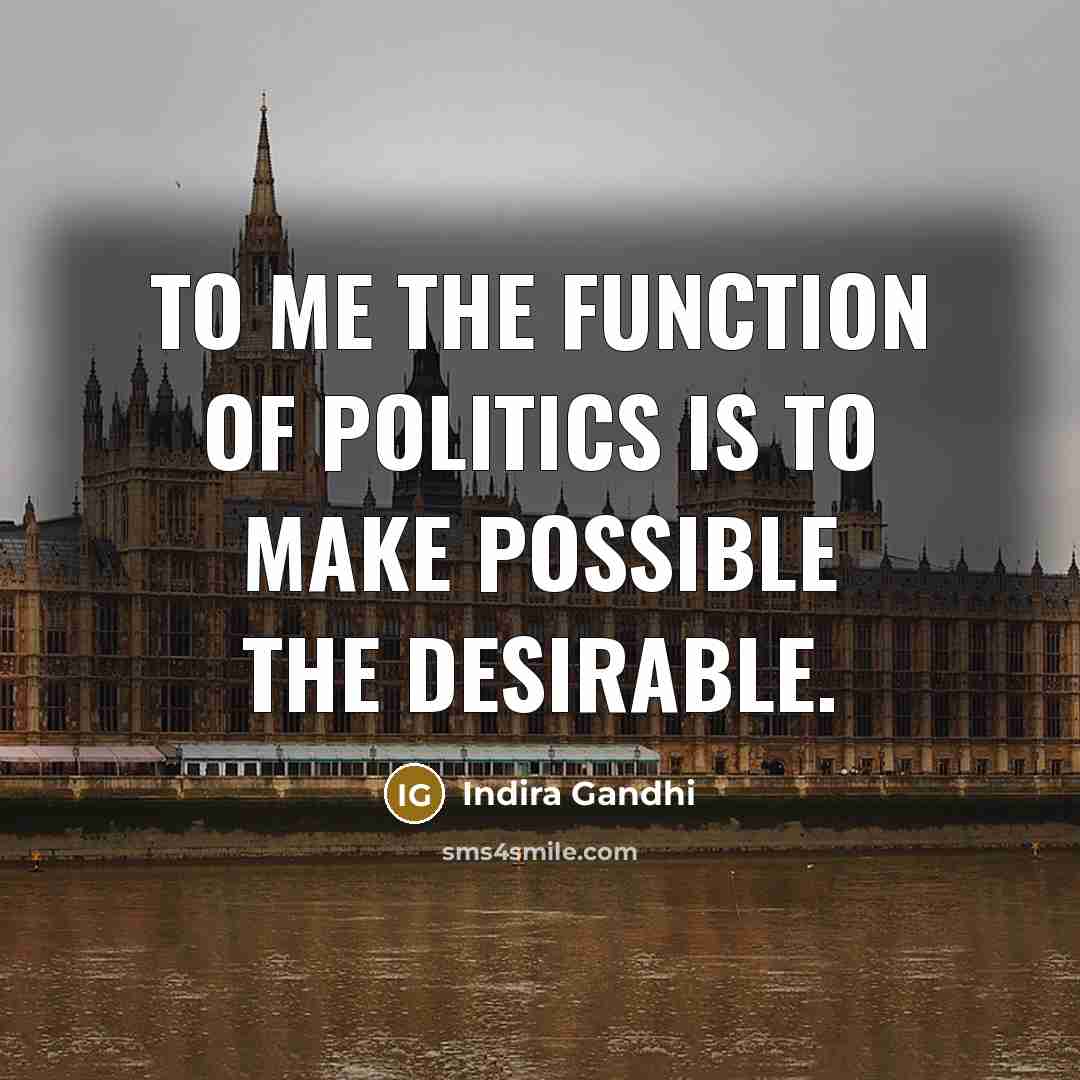 “To me the function of politics is to make possible…” quote by Indira Gandhi