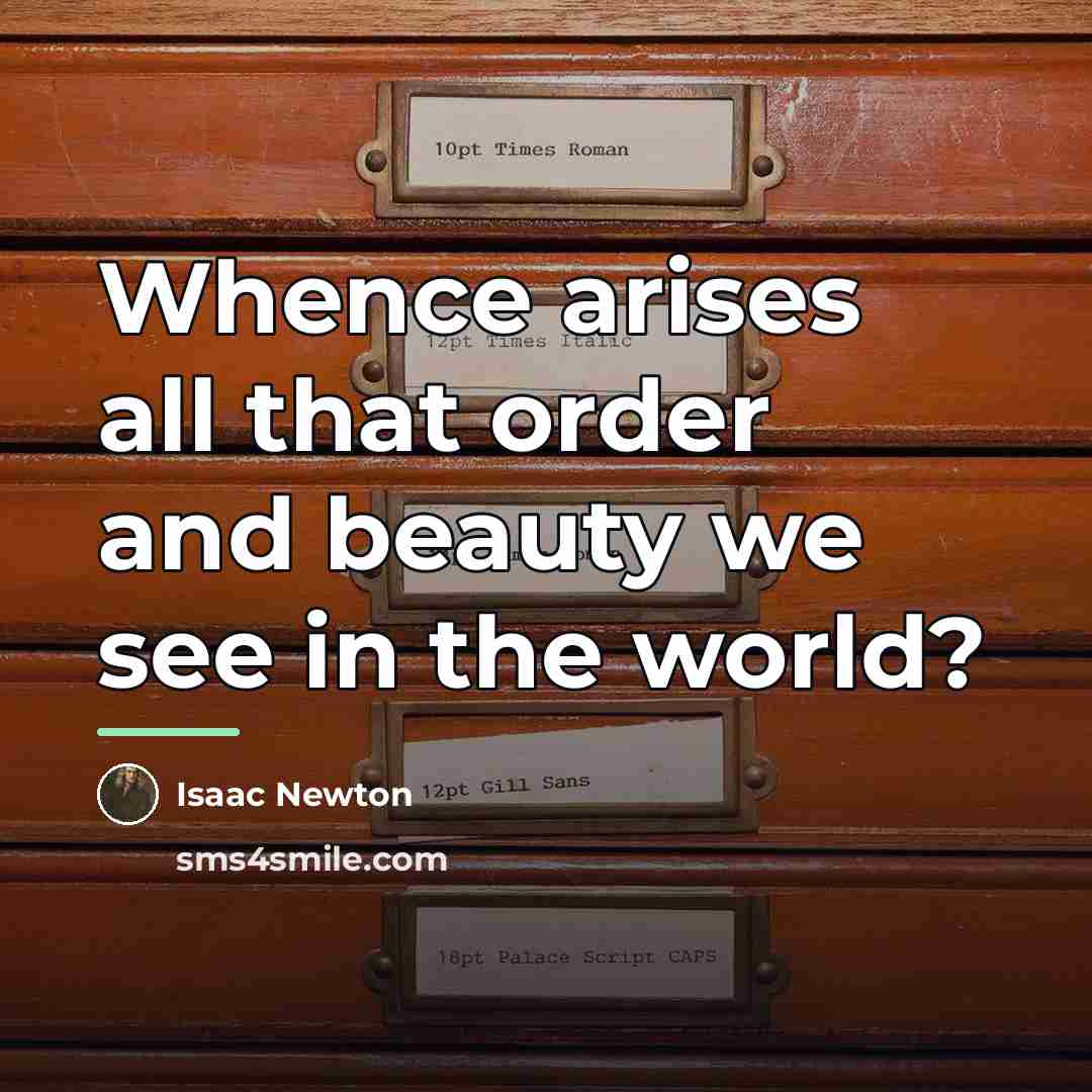 “Whence arises all that order and beauty we see in…” quote by Isaac Newton