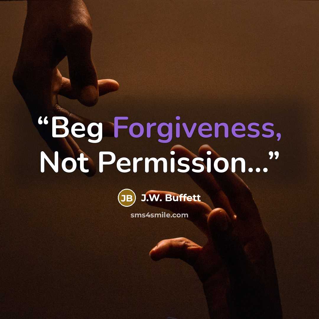 “Beg Forgiveness, Not Permission…” quote by J.W. Buffett