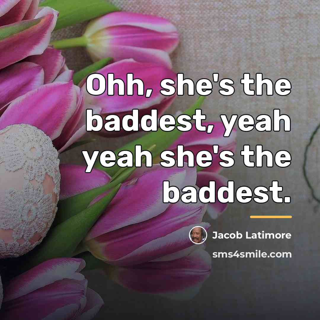 “Ohh, she's the baddest, yeah yeah she's the baddest.…” quote by Jacob Latimore
