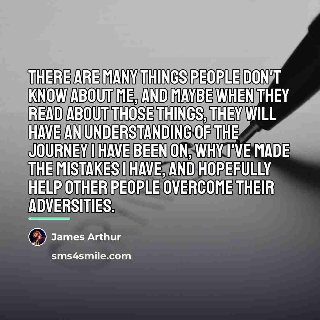 “There are many things people don't know about me, and…” quote by James Arthur