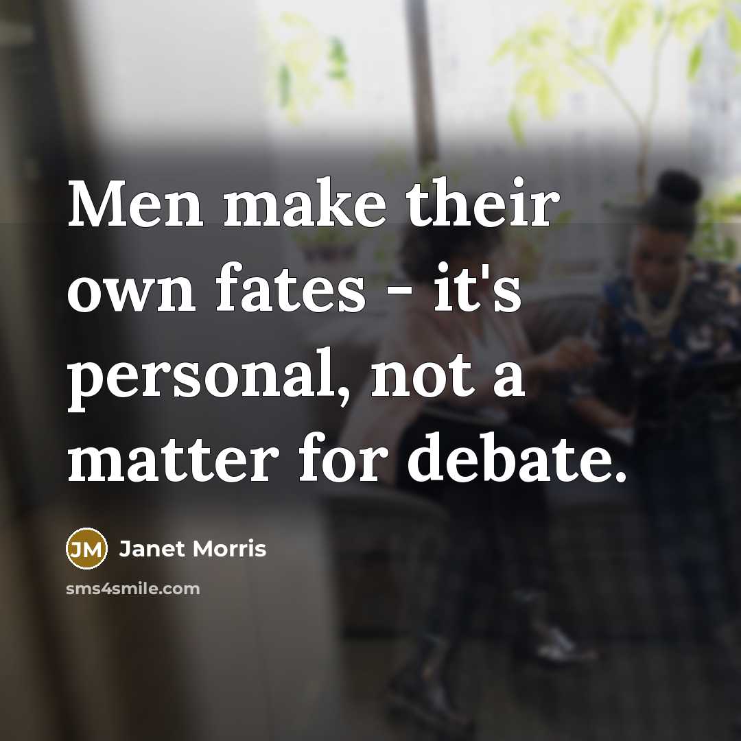 “Men make their own fates - it's personal, not a…” quote by Janet Morris
