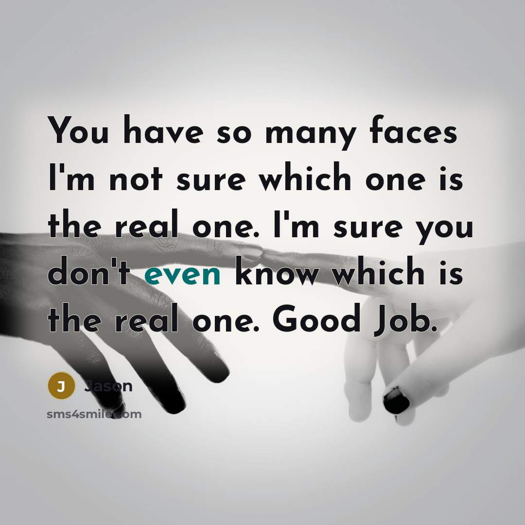 “You have so many faces I'm not sure which one…” quote by Jason