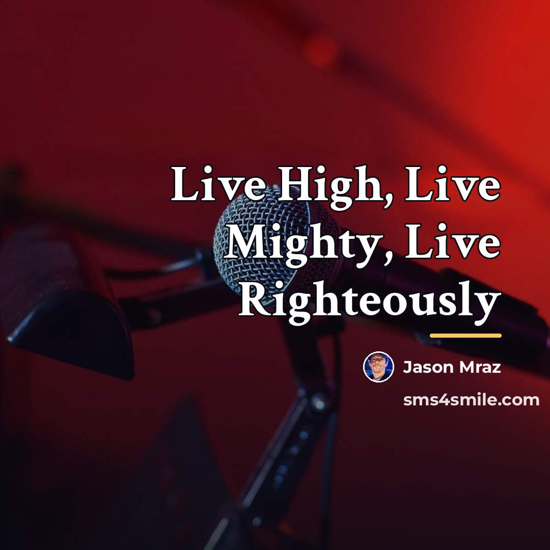 “Live High, Live Mighty, Live Righteously…” quote by Jason Mraz