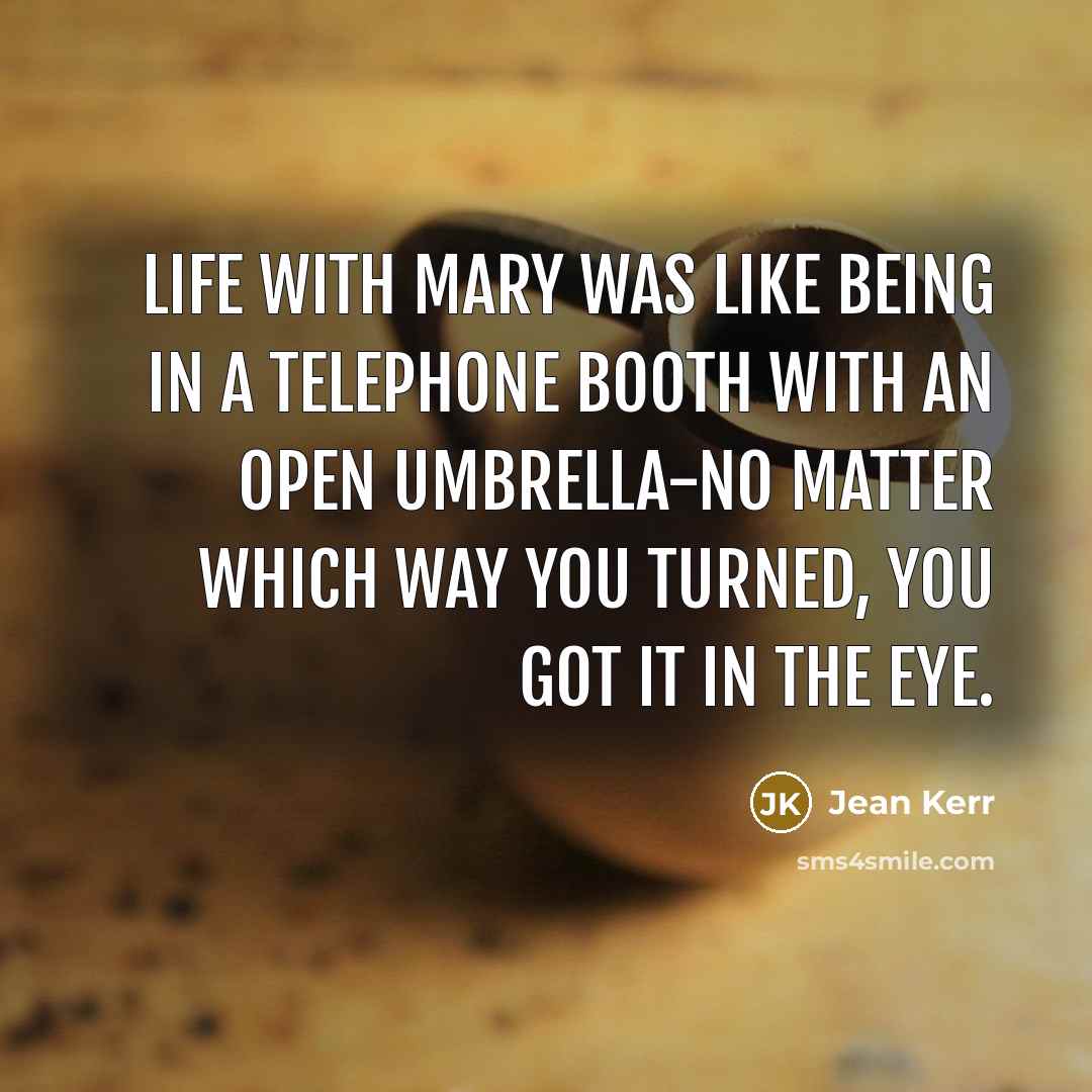 “Life with Mary was like being in a telephone booth…” quote by Jean Kerr