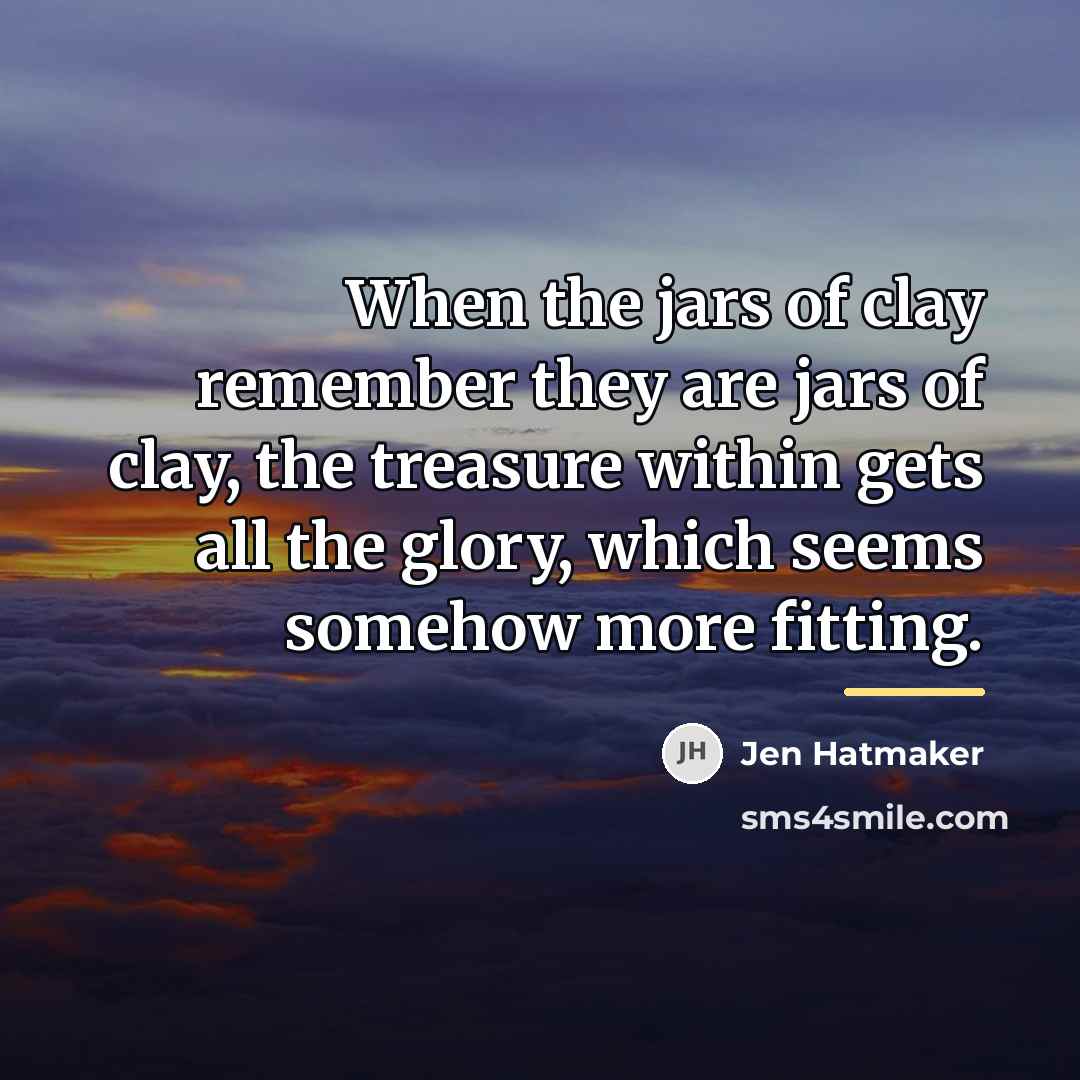 “When the jars of clay remember they are jars of…” quote by Jen Hatmaker