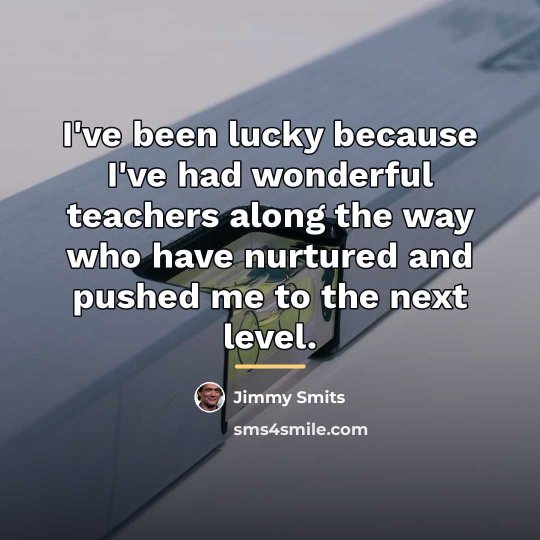“I've been lucky because I've had wonderful teachers along the…” quote by Jimmy Smits