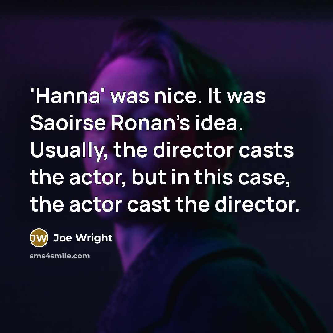 “'Hanna' was nice. It was Saoirse Ronan's idea. Usually, the…” quote by Joe Wright