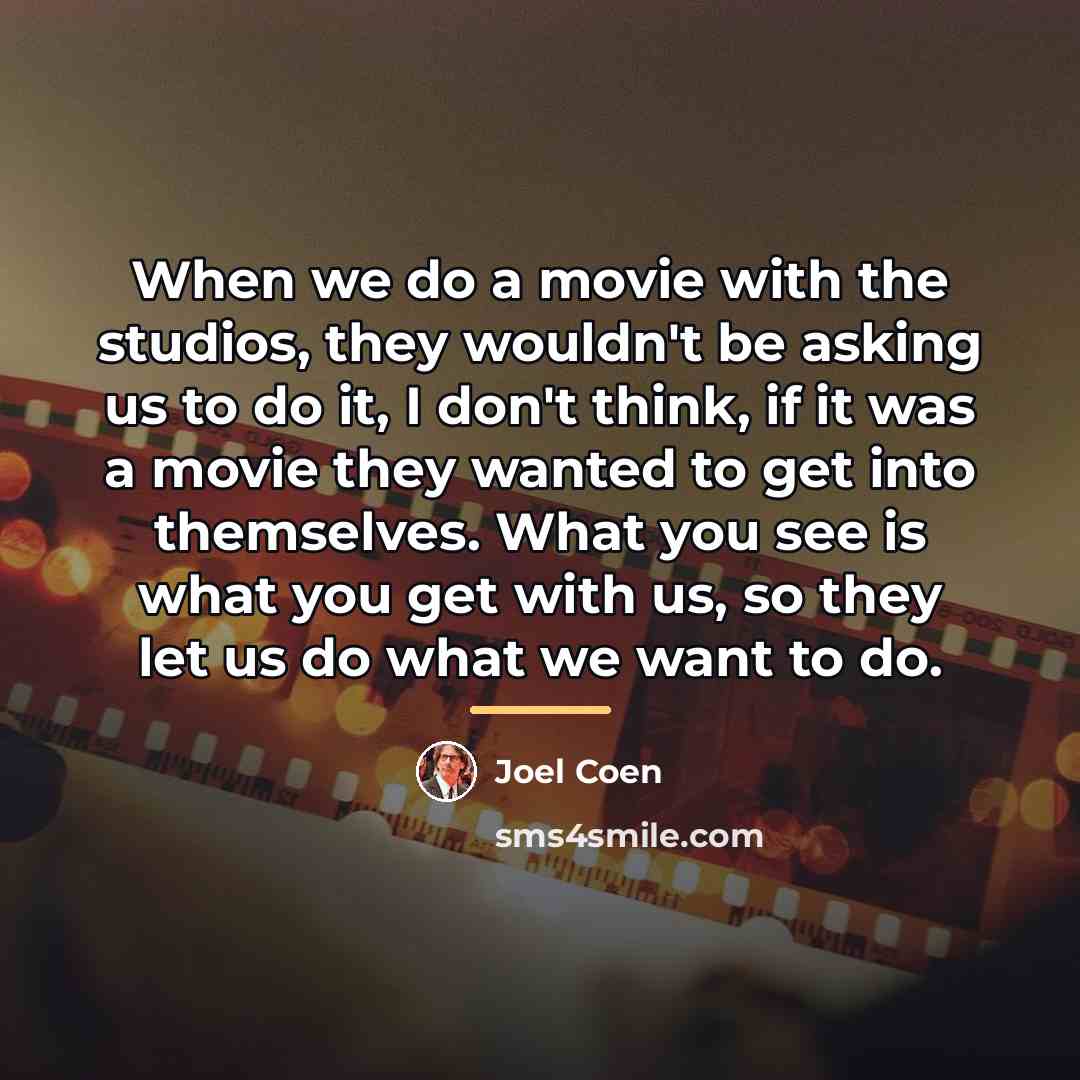 “When we do a movie with the studios, they wouldn't…” quote by Joel Coen