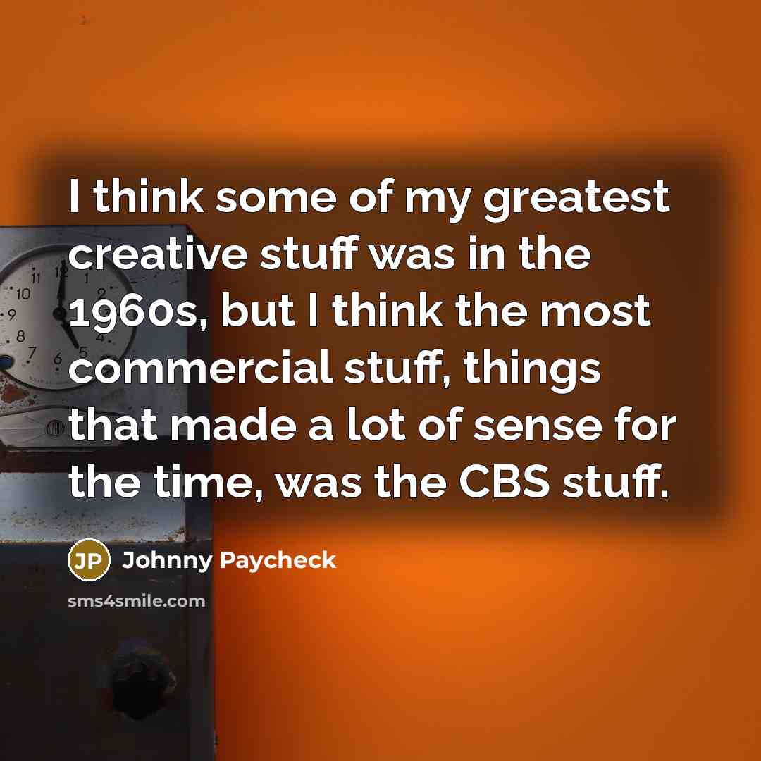 “I think some of my greatest creative stuff was in…” quote by Johnny Paycheck