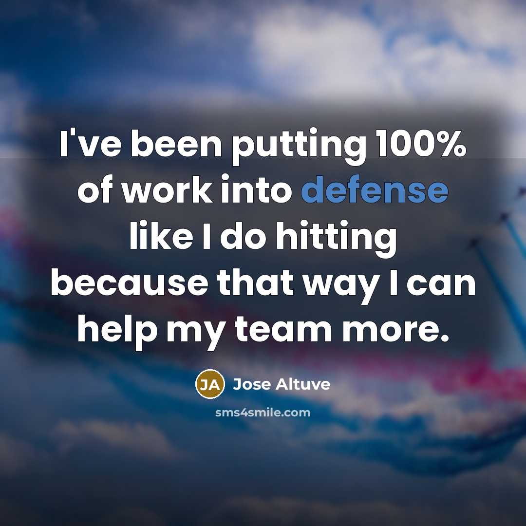 “I've been putting 100% of work into defense like I…” quote by Jose Altuve