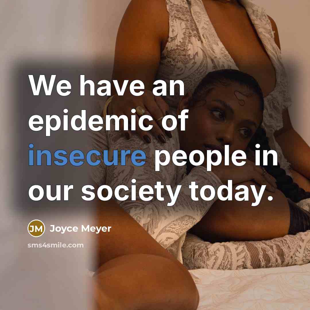 “We have an epidemic of insecure people in our society today.” quote by Joyce Meyer