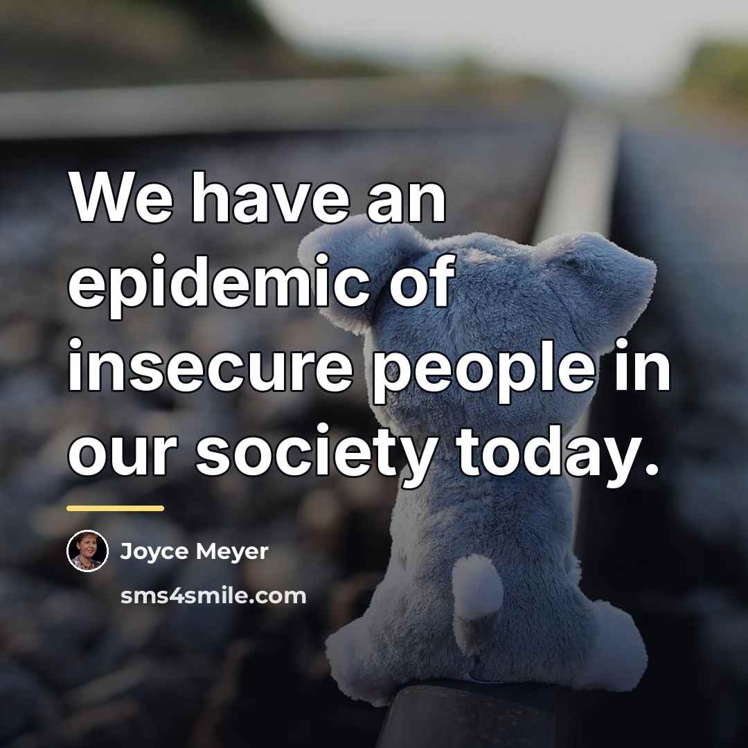 “We have an epidemic of insecure people in our society…” quote by Joyce Meyer