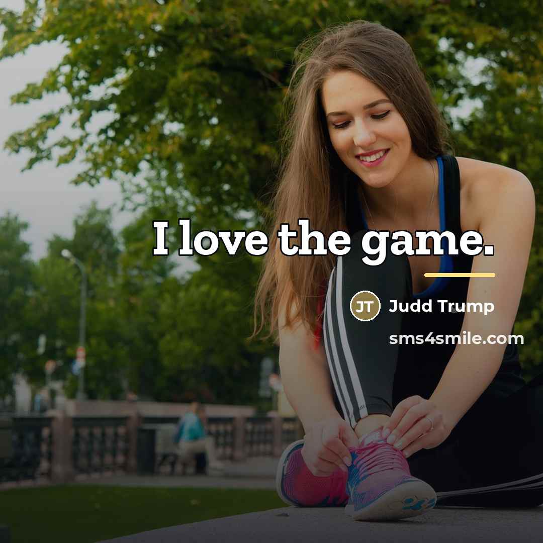 “I love the game.…” quote by Judd Trump