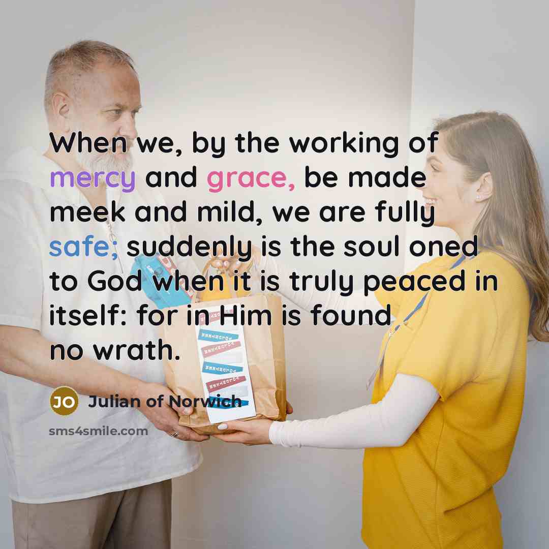 “When we, by the working of mercy and grace, be…” quote by Julian of Norwich