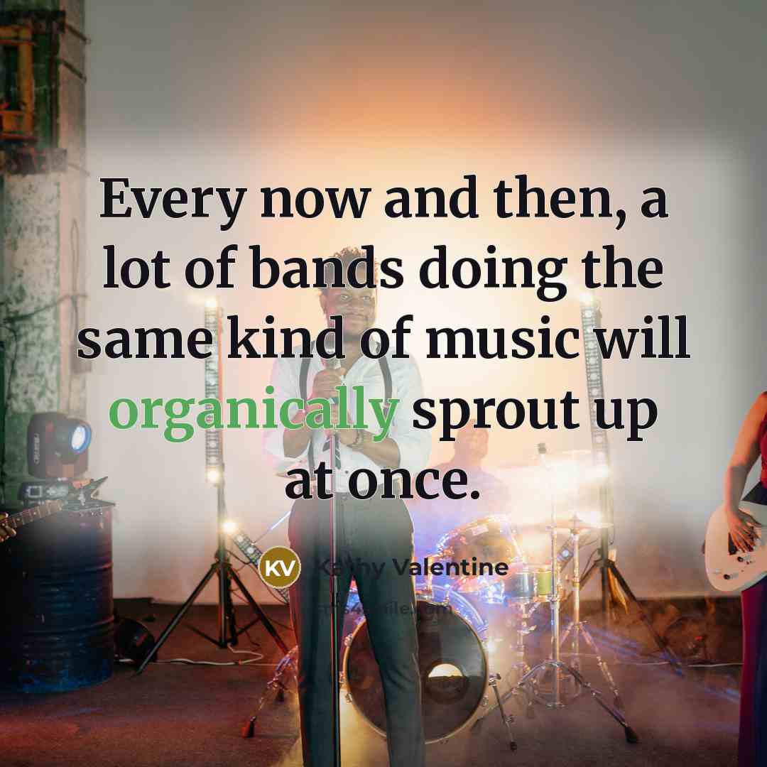 “Every now and then, a lot of bands doing the…” quote by Kathy Valentine