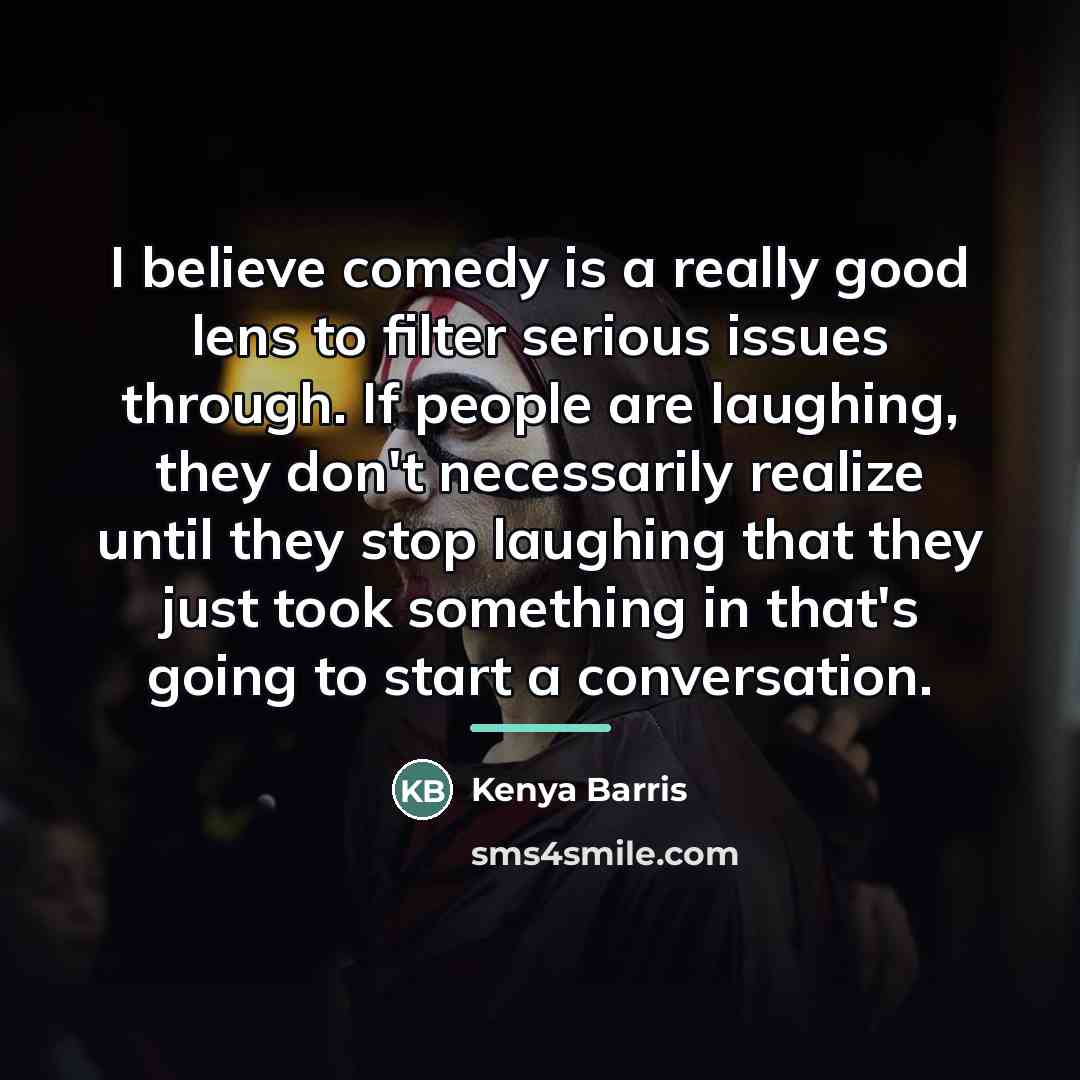 “I believe comedy is a really good lens to filter…” quote by Kenya Barris