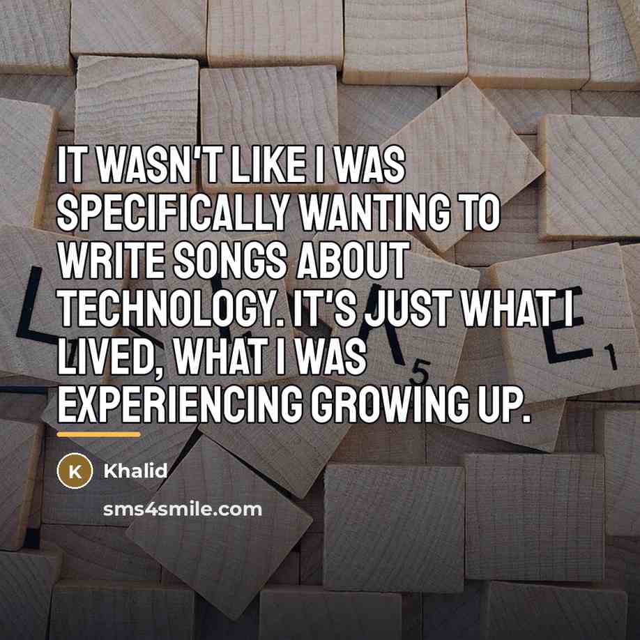 “It wasn't like I was specifically wanting to write songs…” quote by Khalid