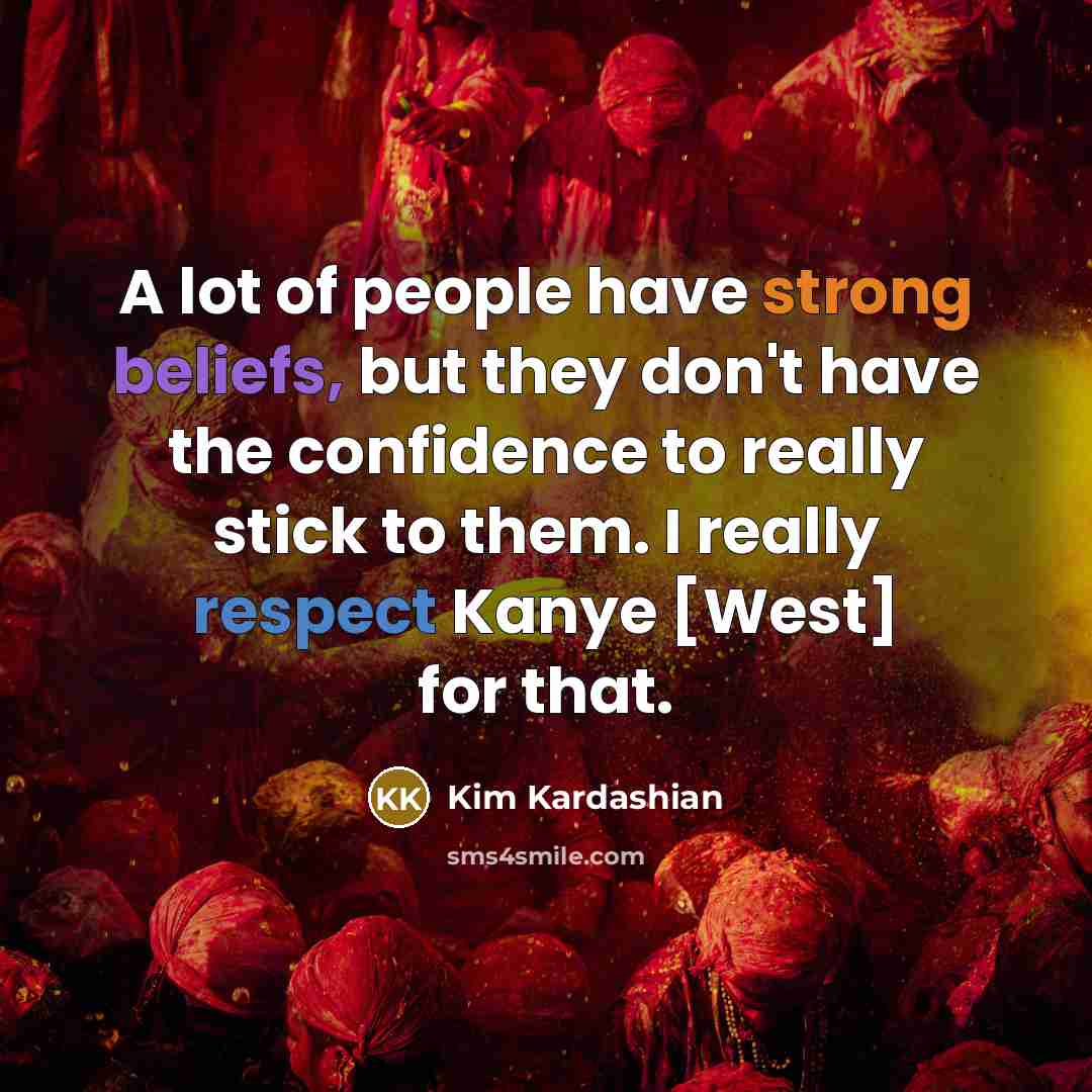 “A lot of people have strong beliefs, but they don't…” quote by Kim Kardashian