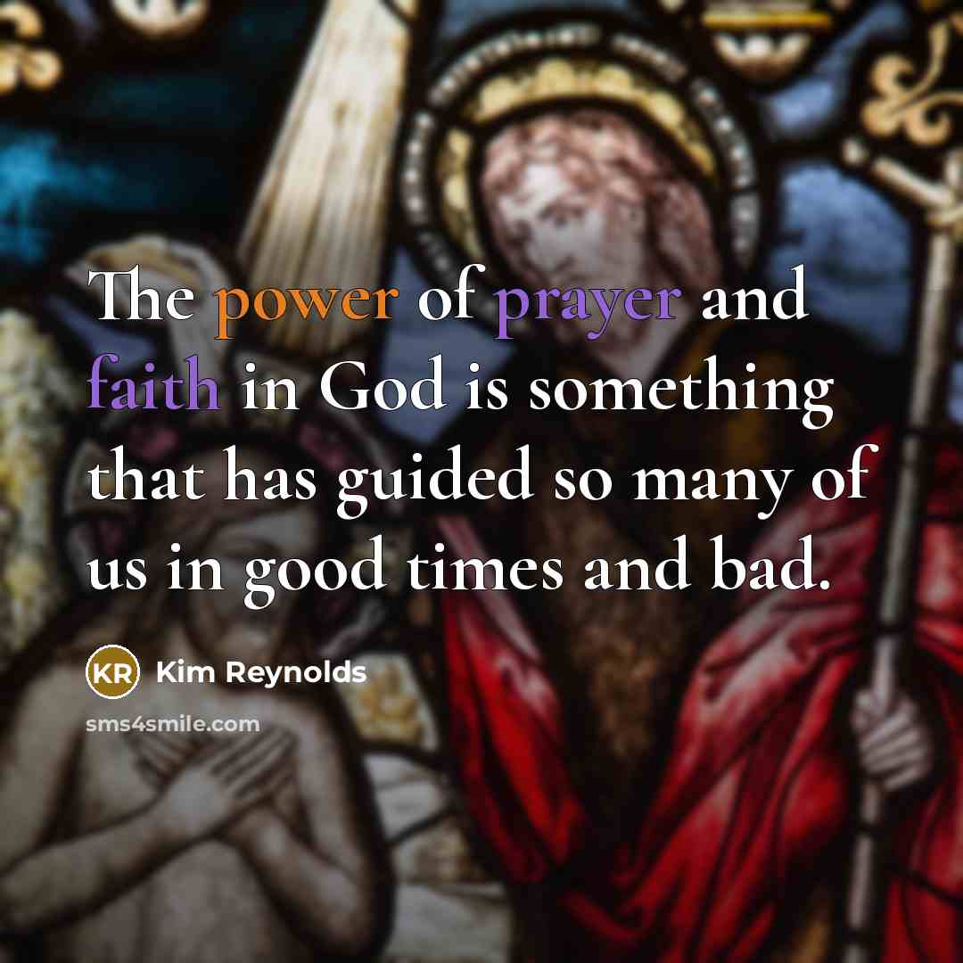 “The power of prayer and faith in God is something…” quote by Kim Reynolds
