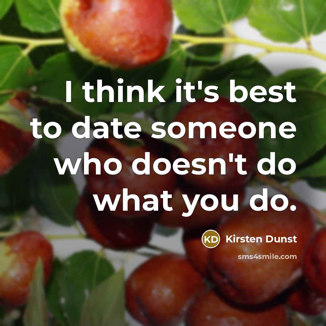 “I think it's best to date someone who doesn't do…” quote by Kirsten Dunst