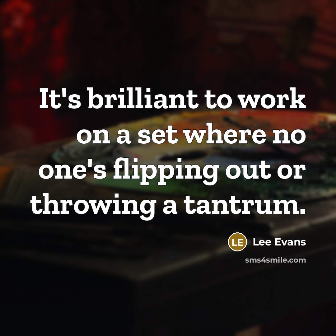 “It's brilliant to work on a set where no one's…” quote by Lee Evans
