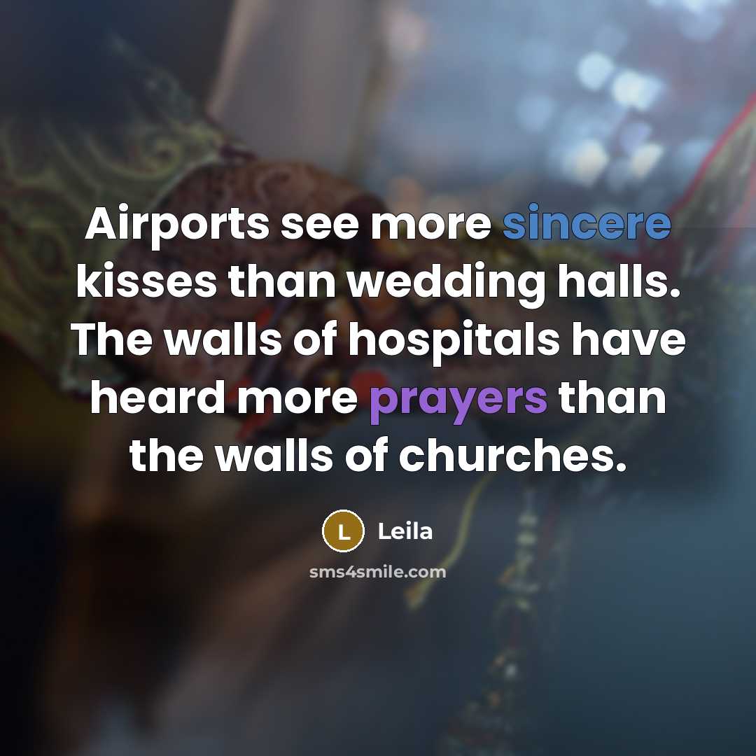 “Airports see more sincere kisses than wedding halls. The walls…” quote by LEILA