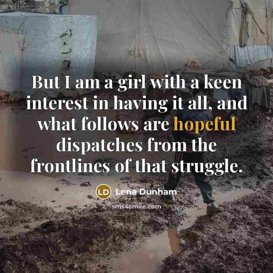 “But I am a girl with a keen interest in…” quote by Lena Dunham