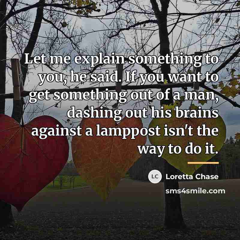 “Let me explain something to you, he said. If you…” quote by Loretta Chase