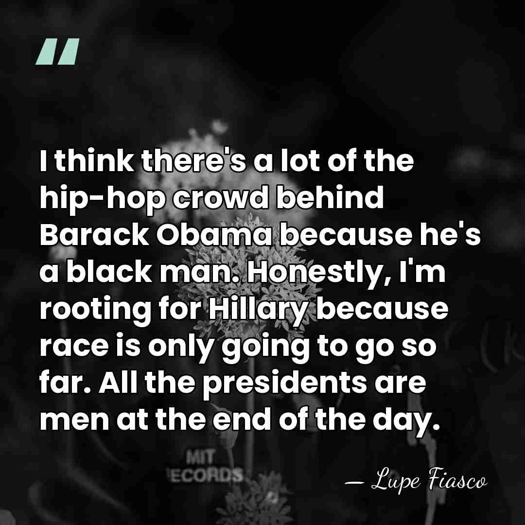 I think there's a lot of the hip-hop crowd behind Barack Obama&hellip; - Lupe Fiasco