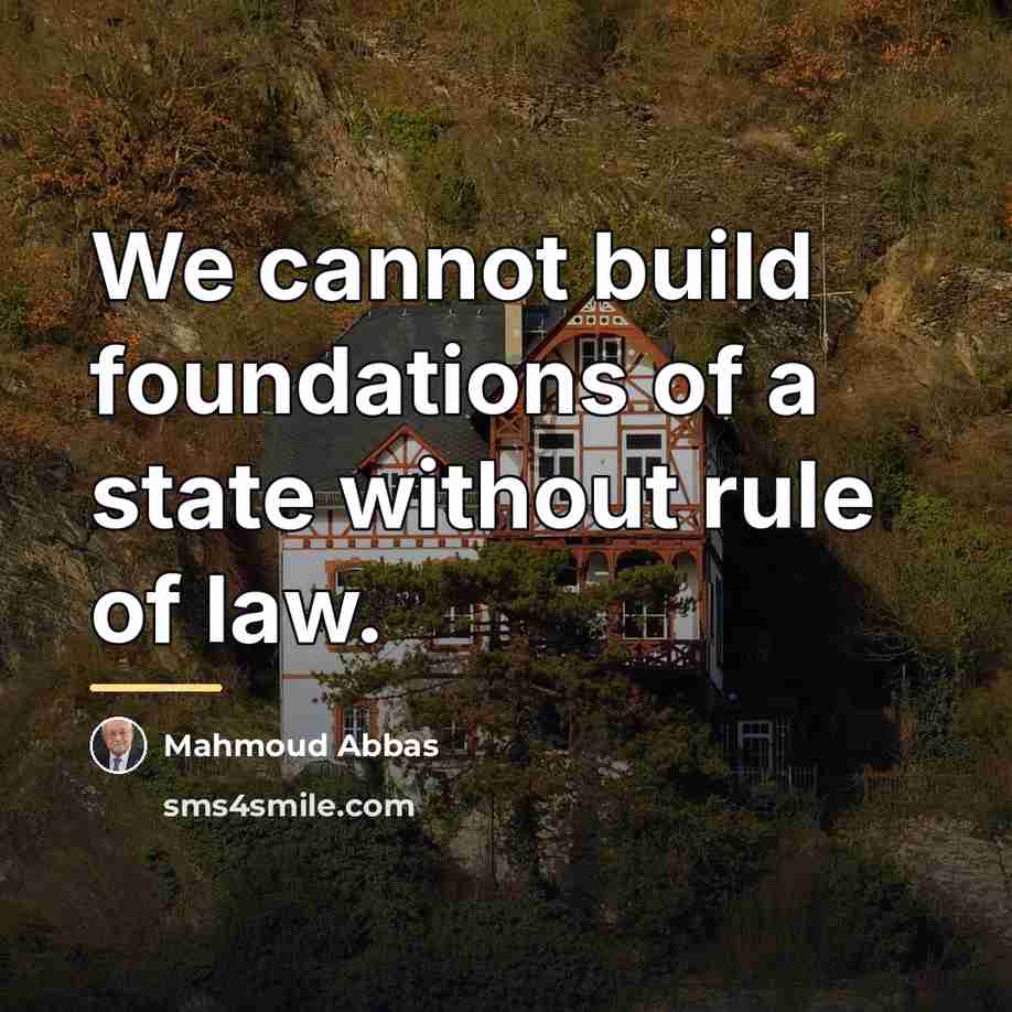 “We cannot build foundations of a state without rule of…” quote by Mahmoud Abbas