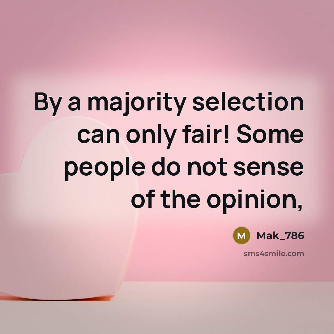“By a majority selection can only fair! Some people do…” quote by Mak_786