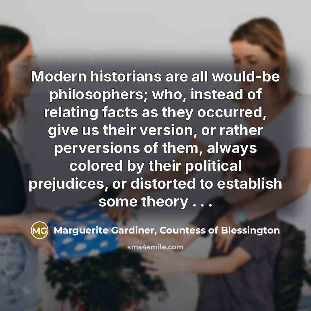 “Modern historians are all would-be philosophers; who, instead of relating…” quote by Marguerite Gardiner, Countess of Blessington