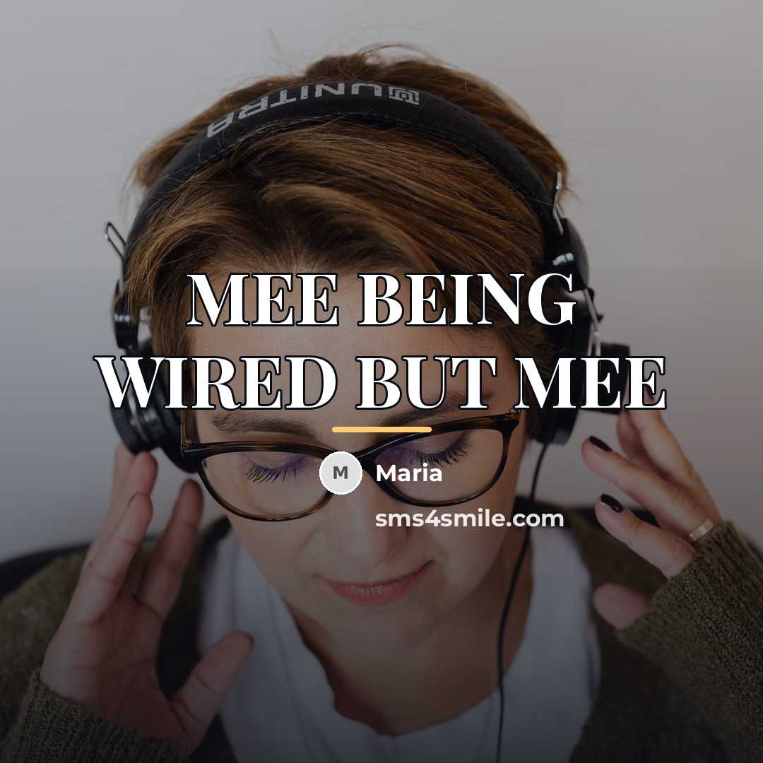 “MEE BEING WIRED BUT MEE…” quote by Maria