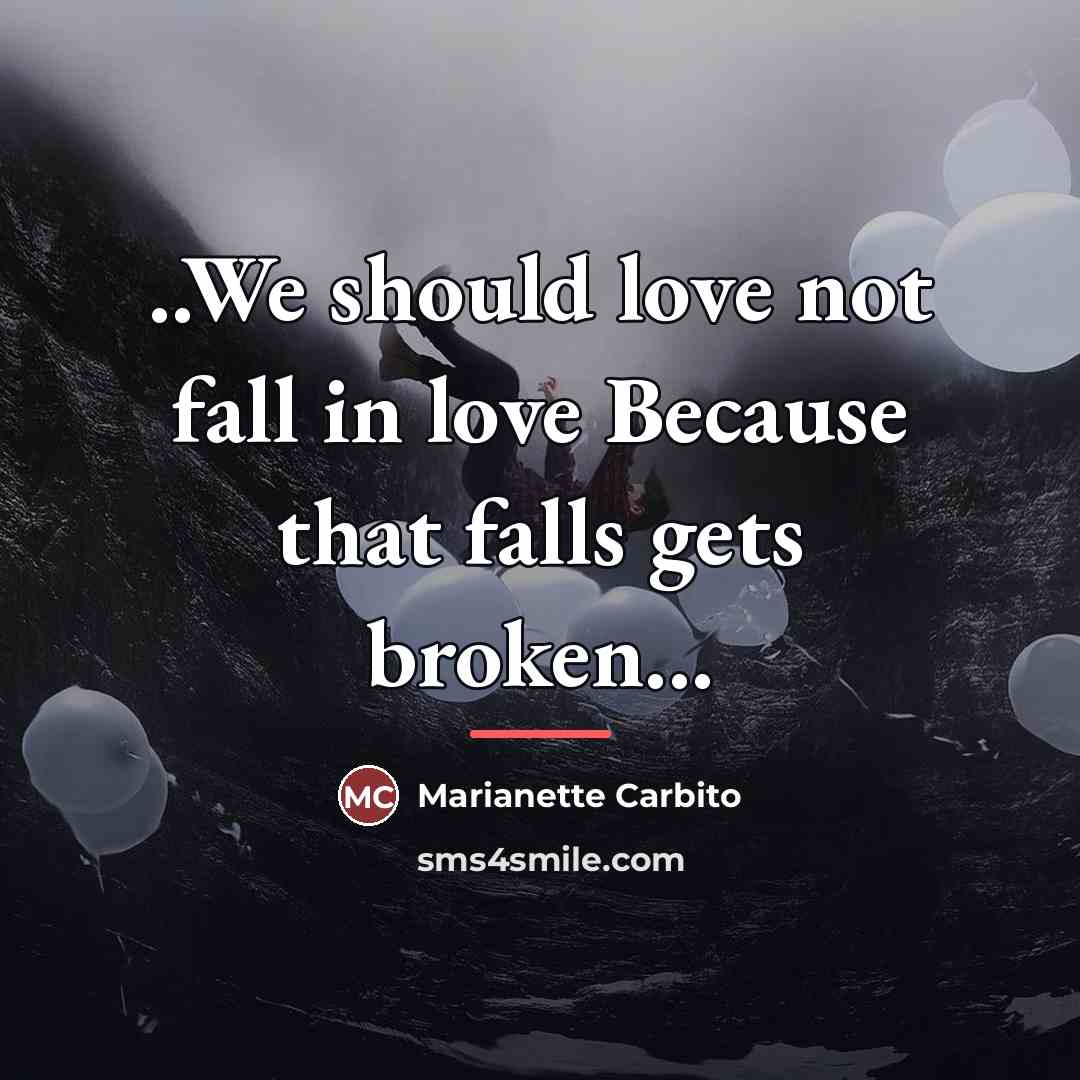 “..We should love not fall in love Because that falls…” quote by Marianette Carbito