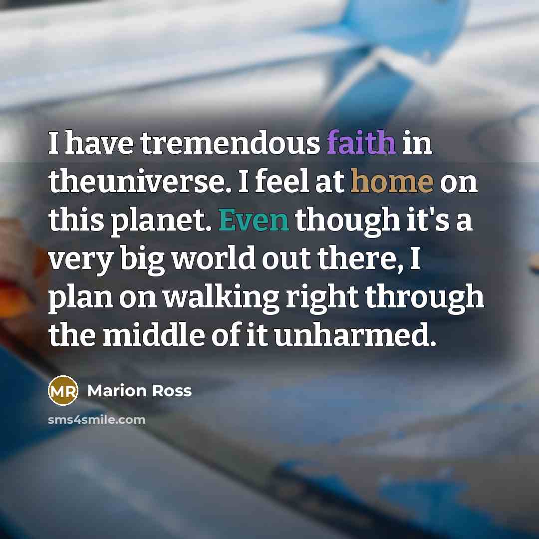 “I have tremendous faith in theuniverse. I feel at home…” quote by Marion Ross