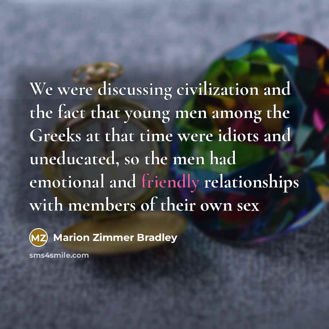 “We were discussing civilization and the fact that young men…” quote by Marion Zimmer Bradley