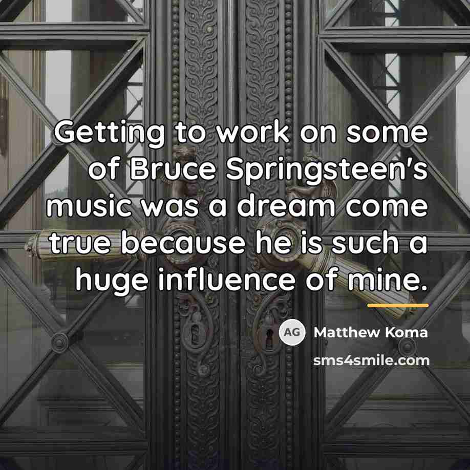 “Getting to work on some of Bruce Springsteen's music was…” quote by Matthew Koma