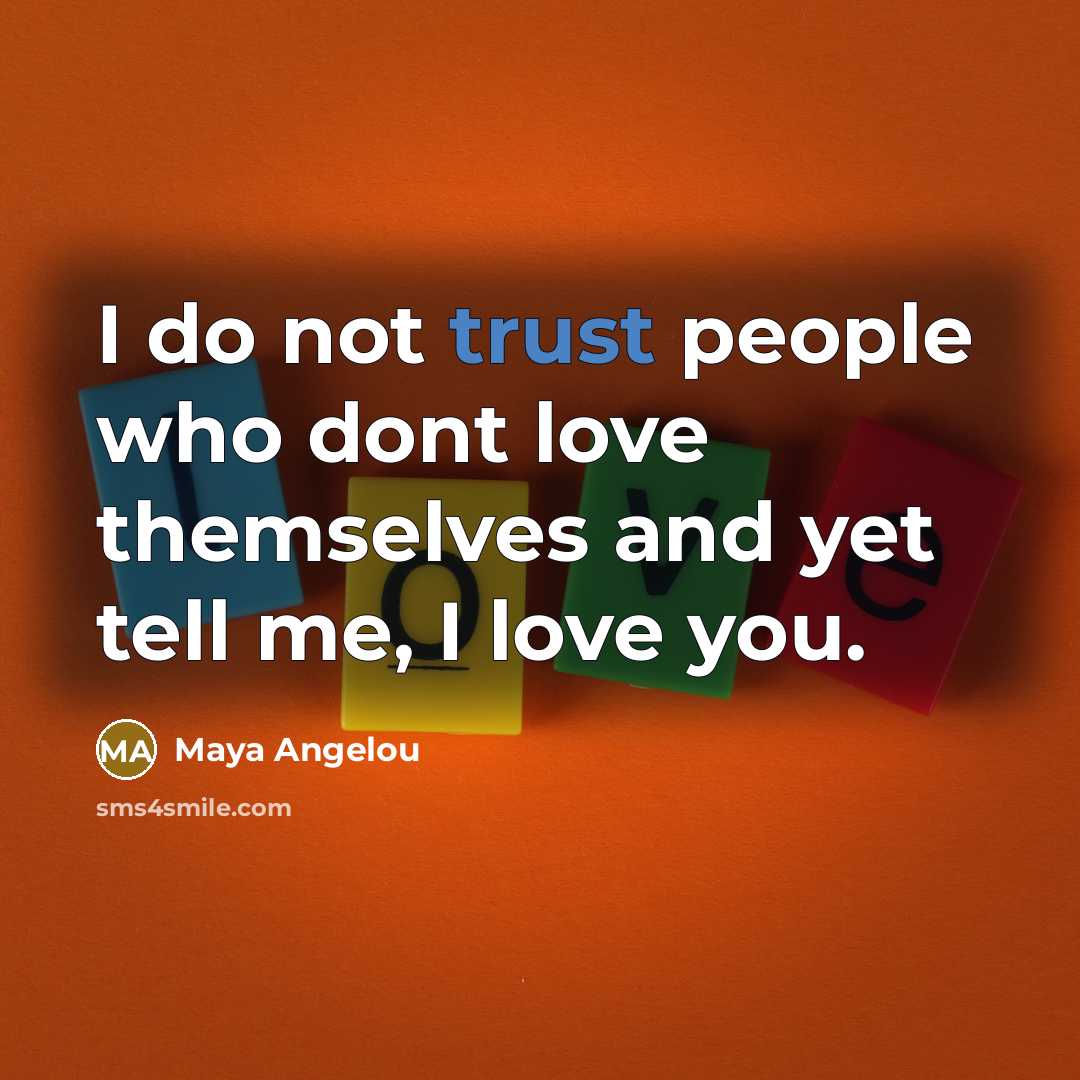 “I do not trust people who dont love themselves and…” quote by Maya Angelou